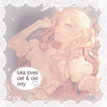 a picture of a girl with luka loves ciel & ciel only on it