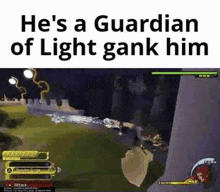he 's a guardian of light gank him .