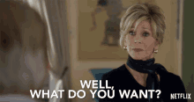 Well What Do You Want GIF - Well What Do You Want Grace And Frankie GIFs