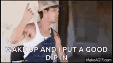 granger smith earl dibbles wake up and i put good dip in