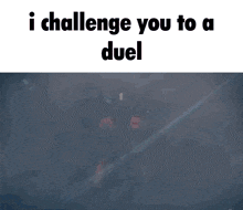 a picture of a robot with the words i challenge you to a duel