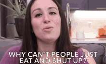 Why Cant People Just Eat And Shut Up GIF
