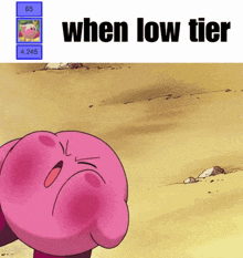 a picture of kirby with the words when low tier