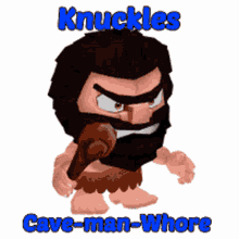 knuckles caveman man whore gritted teeth