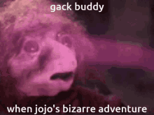 Jojo Gackbuddy GIF - Jojo Gackbuddy Gack GIFs
