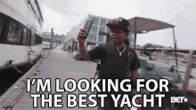 Im Looking For The Best Yacht Yacht GIF - Im Looking For The Best Yacht Yacht Boat GIFs