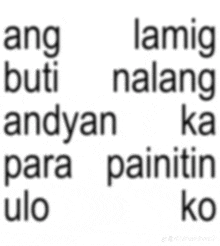 a white background with the words ang buti nalang andyan ka para painitin ko