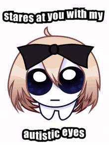 a drawing of a girl with the words stares at you with my autistic eyes below her