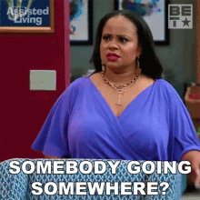 Somebody Going Somewhere Leah GIF - Somebody Going Somewhere Leah Assisted Living GIFs
