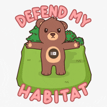 a cartoon of a teddy bear with the words defend my habitat