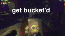 a screenshot of a video game that says get bucket d