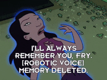 a cartoon of a woman saying i 'll always remember you fry [ robotic voice ] memory deleted