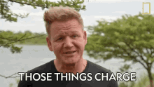 Those Things Charge Gordon Ramsay GIF - Those Things Charge Gordon Ramsay Uncharted GIFs