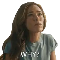 a woman in a blue shirt says " why "