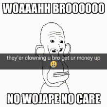 No Wojape No Care Woah Bro GIF