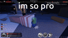 a screenshot of a video game with the words im so pro