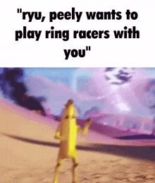 ryu peely wants to play ring racers with you .