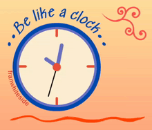 an illustration of a clock with the words be like a clock around it