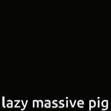 Lmp Lazy Massive Pig GIF