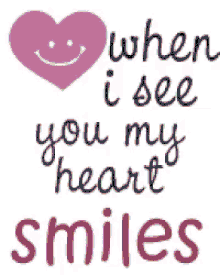 love when i see you my heart smiles heart