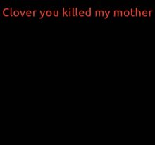 a pixel art of a woman with the words clover you killed my mother above her