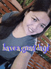 a picture of a woman with the words have a great day written on it