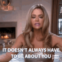 It Doesnt Always Have To Be About You Denise Richards GIF - It Doesnt Always Have To Be About You Denise Richards Real Housewives Of Beverly Hills GIFs
