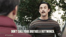 Dont Call Your Brother A Buttmunch Milo Ventimiglia GIF - Dont Call Your Brother A Buttmunch Milo Ventimiglia Jack Pearson GIFs