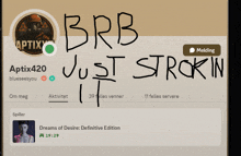 a screenshot of a person 's profile with the words brb just strokin written on it