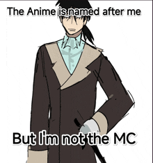 a drawing of a man with the words " the anime is named after me but i 'm not the mc " at the bottom