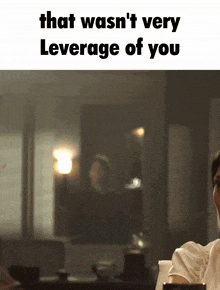 a picture of a person with the words that wasn 't very leverage of you