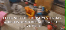 Mess Cleaned The House GIF - Mess Cleaned The House Dumb GIFs