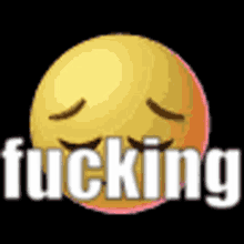 a yellow smiley face with its eyes closed and the word fucking written below it .