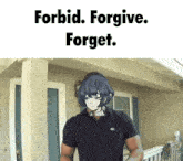 a man in a black shirt is standing in front of a house with the words forbid forgive forget
