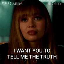a woman says " i want you to tell me the truth " while looking at the camera