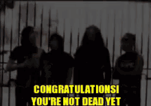 Congrats! You'Re Not Dead Yet GIF
