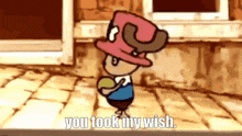 a cartoon character wearing a pink hat says you took my wish .