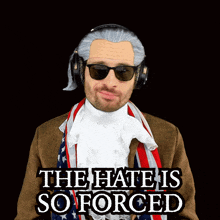 a man wearing a wig and sunglasses with the words the hate is so forced