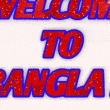 a sign that says welcome to bangla in red and blue letters