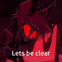 a cartoon character with red eyes and the words let 's be clear below him