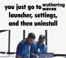 Wuthering Waves Uninstall GIF - Wuthering Waves Uninstall You Just Go To Launcher GIFs