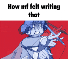 a cartoon of a girl holding a sword with the words how mf felt writing that above her