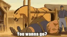 a man is laying on the ground with a horse behind him and the words you wanna go written on the bottom