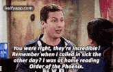 You Were Right, They'Re Incredible!Remember When I Called In Sick Theother Day? I Was At Home Readingorder Of The Phoenix..Gif GIF - You Were Right They'Re Incredible!Remember When I Called In Sick Theother Day? I Was At Home Readingorder Of The Phoenix. B99 GIFs