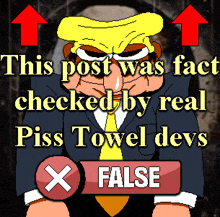 a cartoon of donald trump with the words this post was fact checked by real piss towel devs below him