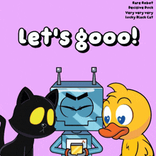 a poster that says let 's good with a robot duck and black cat