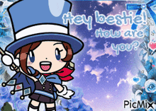 a picture of a girl in a top hat with the words hey bestie how are you on the bottom