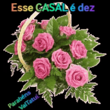a bunch of pink roses in a basket with the words " esse casal e dez "