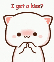 a cartoon cat says " i get a kiss ? "