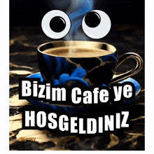 a cup of coffee with googly eyes and the words " bizim cafe ve hosgeldiniz " below it